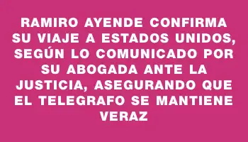 Ramiro Ayende confirma su viaje a Estados Unidos, según lo comunicado por su abogada ante la Justicia, asegurando que El Telegrafo se mantiene veraz