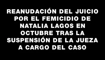 Reanudación del juicio por el femicidio de Natalia Lagos en octubre tras la suspensión de la jueza a cargo del caso