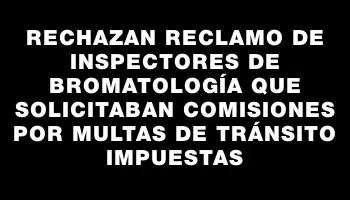 Rechazan reclamo de inspectores de bromatología que solicitaban comisiones por multas de tránsito impuestas