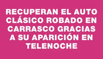 Recuperan el auto clásico robado en Carrasco gracias a su aparición en Telenoche