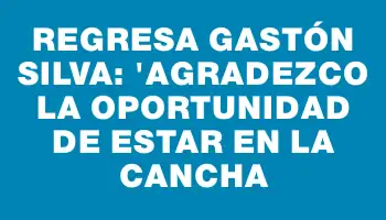 Regresa Gastón Silva: 