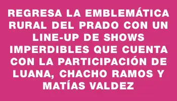 Regresa la emblemática Rural del Prado con un line-up de shows imperdibles que cuenta con la participación de Luana, Chacho Ramos y Matías Valdez