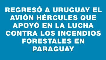 Regresó a Uruguay el avión Hércules que apoyó en la lucha contra los incendios forestales en Paraguay