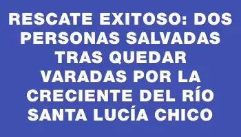 Rescate exitoso: dos personas salvadas tras quedar varadas por la creciente del río Santa Lucía Chico