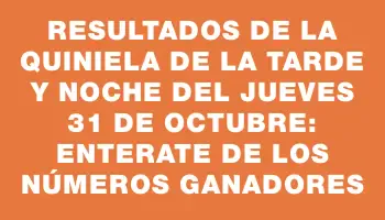 Resultados de la Quiniela de la Tarde y Noche del jueves 31 de octubre: Enterate de los números ganadores