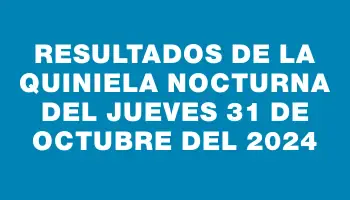 Resultados de la Quiniela Nocturna del jueves 31 de octubre del 2024