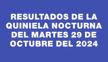 Resultados de la Quiniela Nocturna del martes 29 de octubre del 2024