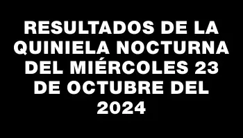 Resultados de la Quiniela Nocturna del miércoles 23 de octubre del 2024