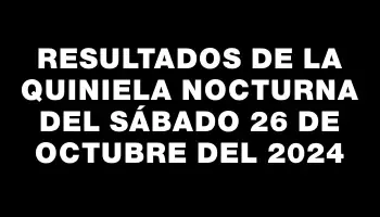 Resultados de la Quiniela Nocturna del sábado 26 de octubre del 2024