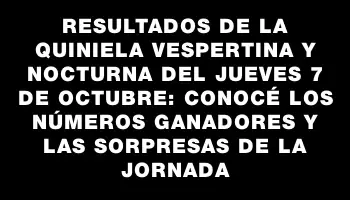 Resultados de la Quiniela Vespertina y Nocturna del jueves 7 de octubre: Conocé los números ganadores y las sorpresas de la jornada