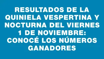 Resultados de la Quiniela Vespertina y Nocturna del viernes 1 de noviembre: Conocé los números ganadores