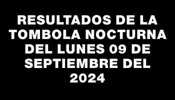 Resultados de la Tombola Nocturna del lunes 09 de septiembre del 2024