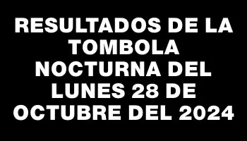 Resultados de la Tombola Nocturna del lunes 28 de octubre del 2024