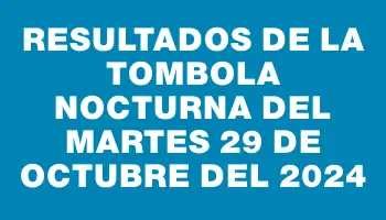 Resultados de la Tombola Nocturna del martes 29 de octubre del 2024