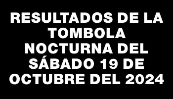 Resultados de la Tombola Nocturna del sábado 19 de octubre del 2024