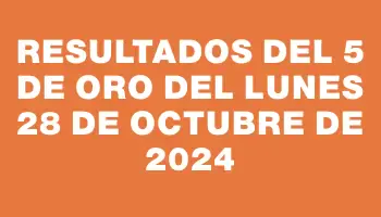 Resultados del 5 de Oro del Lunes 28 de Octubre de 2024