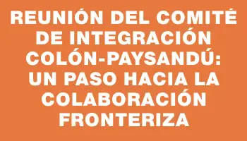 Reunión del Comité de Integración Colón-Paysandú: un paso hacia la colaboración fronteriza