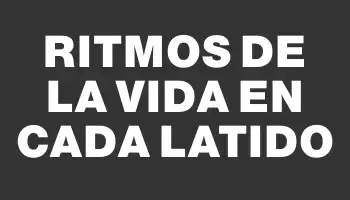 Ritmos de la vida en cada latido