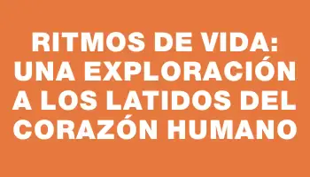 Ritmos de vida: una exploración a los latidos del corazón humano