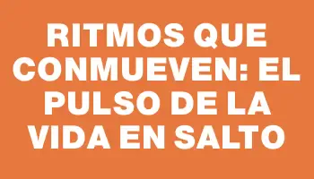 Ritmos que conmueven: el pulso de la vida en Salto