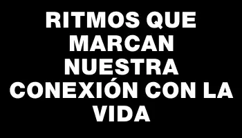 Ritmos que marcan nuestra conexión con la vida