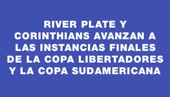 River Plate y Corinthians avanzan a las instancias finales de la Copa Libertadores y la Copa Sudamericana