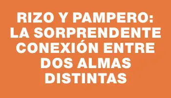 Rizo y Pampero: La sorprendente conexión entre dos almas distintas