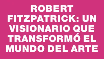 Robert Fitzpatrick: Un Visionario que Transformó el Mundo del Arte