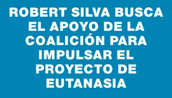 Robert Silva busca el apoyo de la coalición para impulsar el proyecto de eutanasia