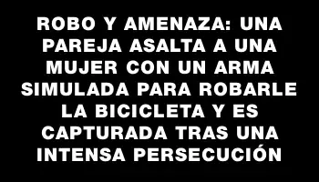 Robo y amenaza: una pareja asalta a una mujer con un arma simulada para robarle la bicicleta y es capturada tras una intensa persecución