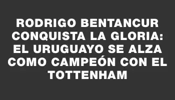 Rodrigo Bentancur conquista la gloria: el uruguayo se alza como campeón con el Tottenham