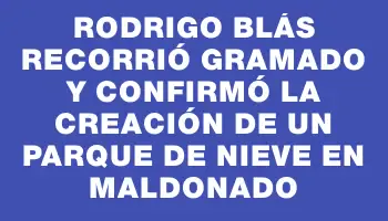 Rodrigo Blás recorrió Gramado y confirmó la creación de un Parque de Nieve en Maldonado