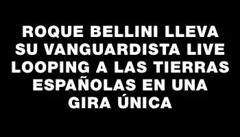 Roque Bellini lleva su vanguardista live looping a las tierras españolas en una gira única