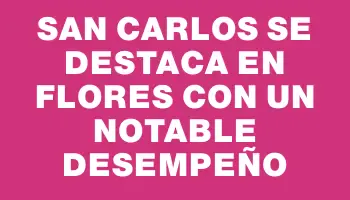 San Carlos se destaca en Flores con un notable desempeño