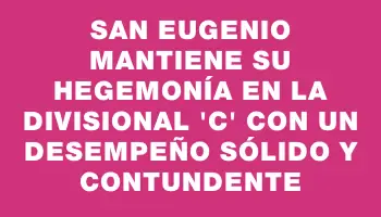 San Eugenio mantiene su hegemonía en la Divisional “c” con un desempeño sólido y contundente