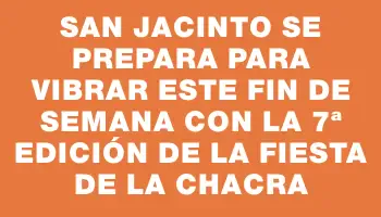 San Jacinto se prepara para vibrar este fin de semana con la 7ª edición de la Fiesta de la Chacra