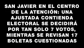 San Javier en el centro de la atención: una ajustada contienda electoral se decidirá por tan solo 7 votos, mientras se revisan 17 boletas cuestionadas