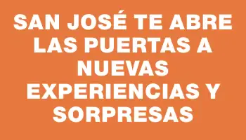 San José te abre las puertas a nuevas experiencias y sorpresas