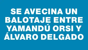 Se avecina un balotaje entre Yamandú Orsi y Álvaro Delgado