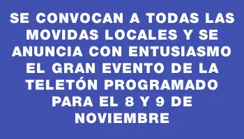 Se convocan a todas las movidas locales y se anuncia con entusiasmo el gran evento de la Teletón programado para el 8 y 9 de noviembre