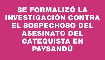 Se formalizó la investigación contra el sospechoso del asesinato del catequista en Paysandú