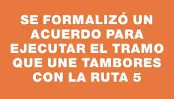 Se formalizó un acuerdo para ejecutar el tramo que une Tambores con la Ruta 5