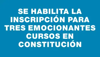 Se habilita la inscripción para tres emocionantes cursos en Constitución