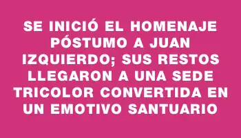 Se inició el homenaje póstumo a Juan Izquierdo; sus restos llegaron a una Sede tricolor convertida en un emotivo santuario