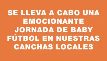 Se lleva a cabo una emocionante jornada de baby fútbol en nuestras canchas locales