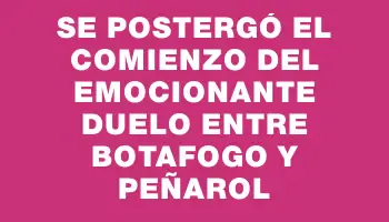 Se postergó el comienzo del emocionante duelo entre Botafogo y Peñarol