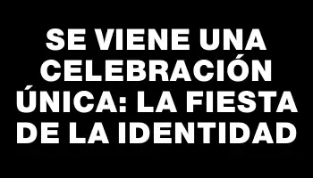 Se viene una celebración única: la Fiesta de la Identidad