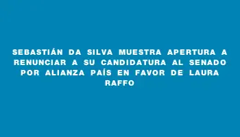 Sebastián Da Silva muestra apertura a renunciar a su candidatura al Senado por Alianza País en favor de Laura Raffo