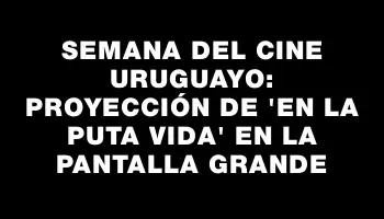 Semana del Cine Uruguayo: proyección de “En la puta vida” en la pantalla grande