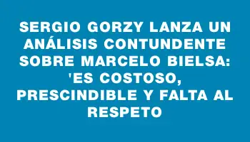 Sergio Gorzy lanza un análisis contundente sobre Marcelo Bielsa: 